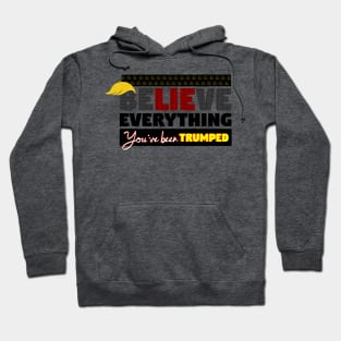 BeLIEve Everything - You've been TRUMPED Hoodie